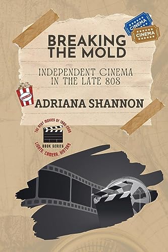 Breaking the Mold-Independent Cinema in the Late 80s: A critical examination of some of the most groundbreaking movies of the era (Lights, Camera, History: The Best Movies of 1980-2000)