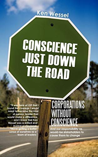 Conscience Just Down the Road Corporations Without Conscience: And Our Responsibility as Would-Be Stakeholders to Cause Them to Change