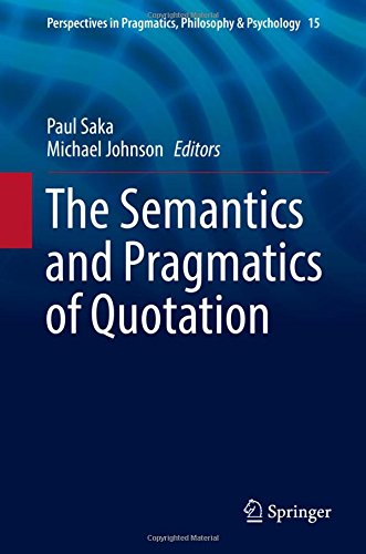 The Semantics and Pragmatics of Quotation (Perspectives in Pragmatics, Philosophy & Psychology, Band 15)