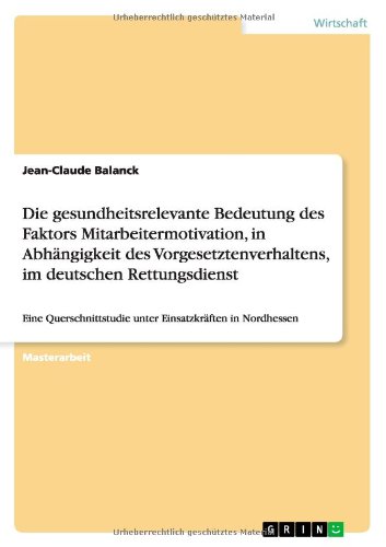 Die gesundheitsrelevante Bedeutung des Faktors Mitarbeitermotivation, in Abhängigkeit des Vorgesetztenverhaltens, im deutschen Rettungsdienst: Eine Querschnittstudie unter Einsatzkräften in Nordhessen