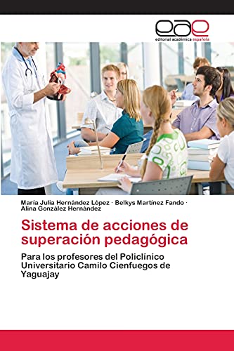 Sistema de acciones de superación pedagógica: Para los profesores del Policlínico Universitario Camilo Cienfuegos de Yaguajay