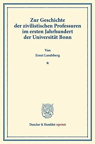 Zur Geschichte der zivilistischen Professuren im ersten Jahrhundert der Universität Bonn.: (Sonderdruck aus der Bonner Festgabe für Ernst Zitelmann (S. 11–26)). (Duncker & Humblot reprints)