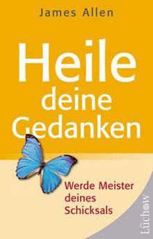 Heile deine Gedanken. Werde Meister deines Schicksals