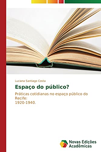 Espaço do público?: Práticas cotidianas no espaço público do Recife: 1920-1940.