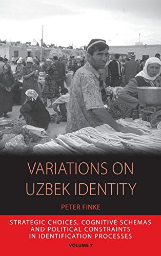 Variations on Uzbek Identity: Strategic Choices, Cognitive Schemas and Political Constraints in Identification Processes (Integration and Conflict Studies)