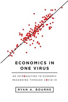 Economics in One Virus: An Introduction to Economic Reasoning Through Covid-19