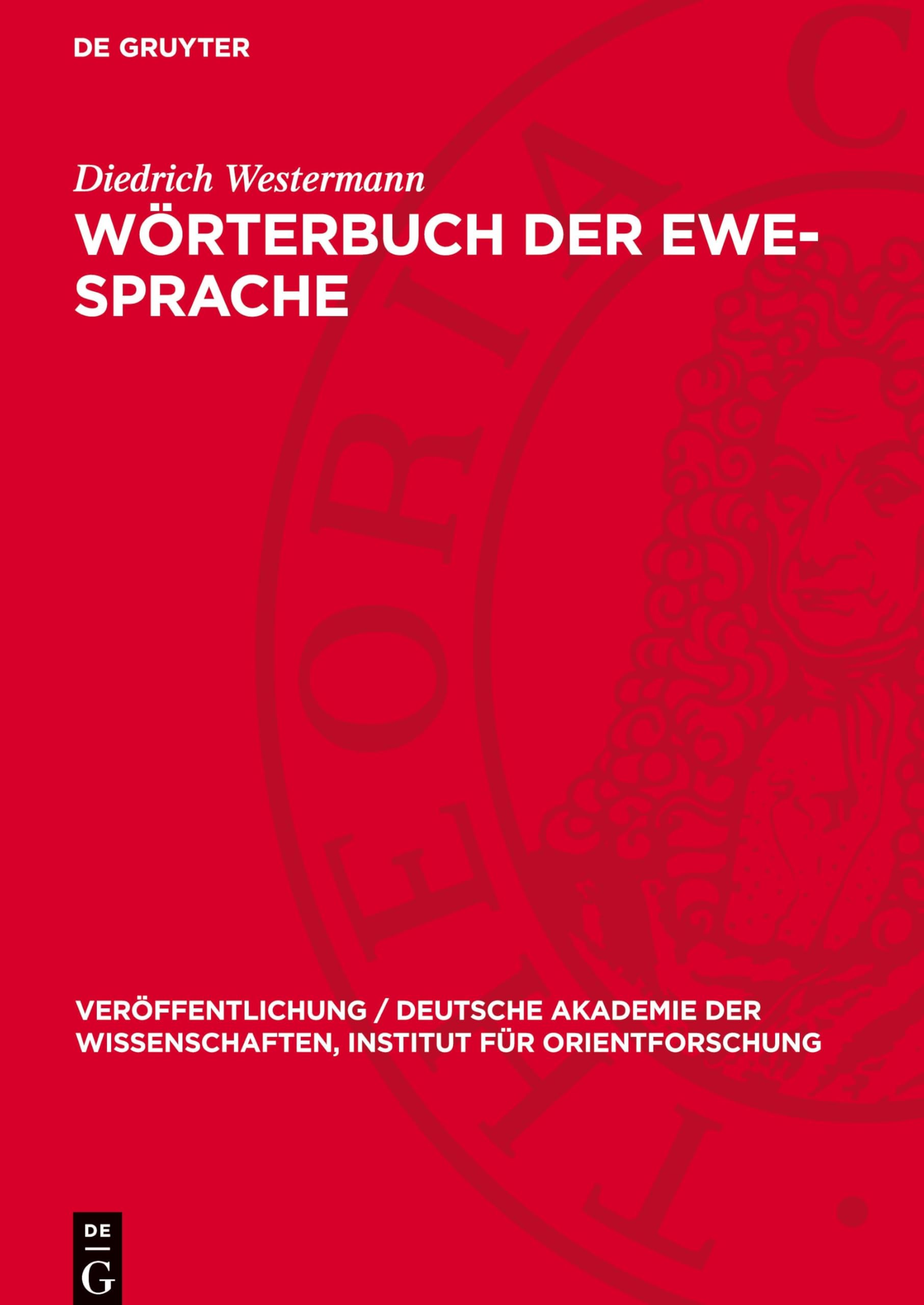 Wörterbuch der Ewe-Sprache (Veröffentlichung / Deutsche Akademie Der Wissenschaften, Institut Für Orientforschung)