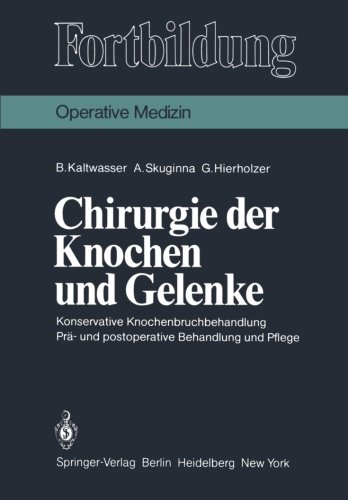 Chirurgie der Knochen und Gelenke: Konservative Knochenbruchbehandlung Prä- und postoperative Behandlung und Pflege (Fortbildung)