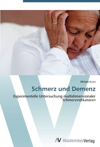 Schmerz und Demenz: Experimentelle Untersuchung multidimensionaler Schmerzindikatoren
