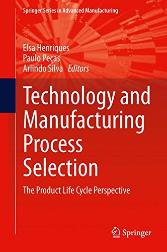 Technology and Manufacturing Process Selection: The Product Life Cycle Perspective (Springer Series in Advanced Manufacturing)