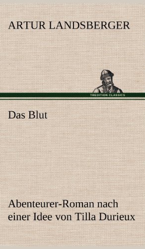 Das Blut: Abenteurer-Roman nach einer Idee von Tilla Durieux