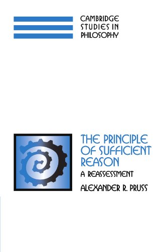 The Principle of Sufficient Reason: A Reassessment (Cambridge Studies in Philosophy)