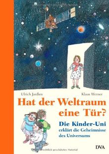 Hat der Weltraum eine Tür?: Die Kinder-Uni erklärt die Geheimnisse des Universums