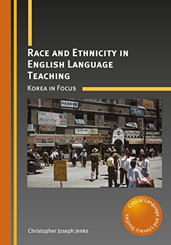 Race and Ethnicity in English Language Teaching: Korea in Focus (Critical Language and Literacy Studies, 22)