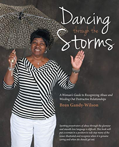 Dancing through the Storms: A Woman's Guide to Recognizing Abuse and Weeding Out Destructive Relationships
