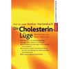 Die Cholesterin- Lüge. Das Märchen vom bösen Cholesterin