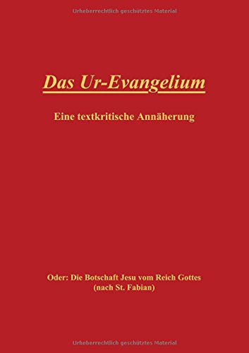 Das Ur-Evangelium, Eine textkritische Annäherung: Oder: Die Botschaft Jesu vom Reich Gottes (nach St. Fabian)