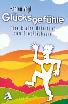 Glücksgefühle: Eine kleine Anleitung zum Glücklichsein - Buch und Musik-CD