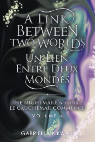 A Link Between Two Worlds / Un Lien Entre Deux Mondes: The Nightmare Begins/ Le Cauchemar Commence