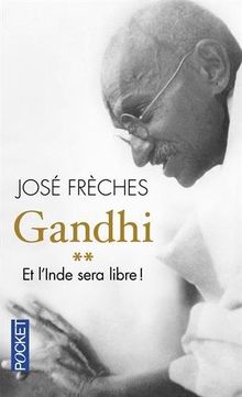 Gandhi. Vol. 2. Et l'Inde sera libre ! : biographie