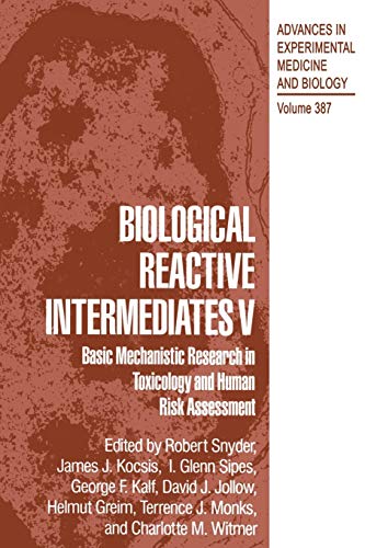 Biological Reactive Intermediates V: Basic Mechanistic Research In Toxicology And Human Risk Assessment (Advances In Experimental Medicine And ... Medicine and Biology, 387, Band 387)