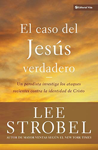 El caso del Jesús verdadero: Un periodista investiga los ataques recientes contra la identidad de Cristo (Biblioteca Teologica Vida, Band 3)