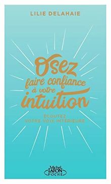 Osez faire confiance à votre intuition