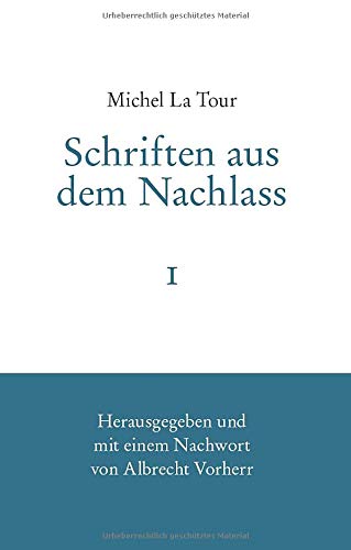 Michel La Tour: Schriften aus dem Nachlass I
