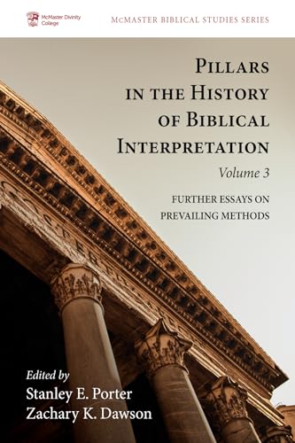 Pillars in the History of Biblical Interpretation, Volume 3: Further Essays on Prevailing Methods (McMaster Biblical Studies Series)