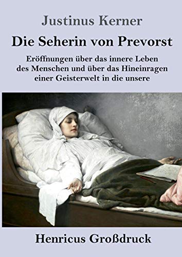 Die Seherin von Prevorst (Großdruck): Eröffnungen über das innere Leben des Menschen und über das Hineinragen einer Geisterwelt in die unsere