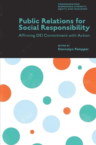 Public Relations for Social Responsibility: Affirming Dei Commitment With Action (Communicating Responsible Diversity, Equity, and Inclusion)