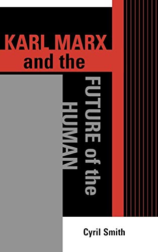 Karl Marx and the Future of the Human (The Raya Dunayevskaya Marxism and Humanism)