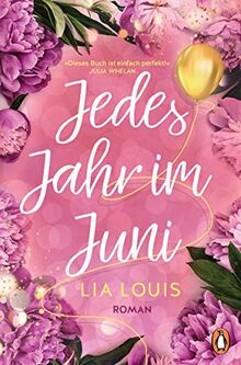 Jedes Jahr im Juni – Der internationale Bestseller zum Valentinstag 2021: Roman