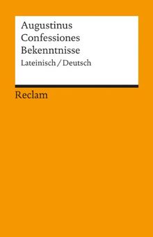 Confessiones / Bekenntnisse: Lateinisch/Deutsch