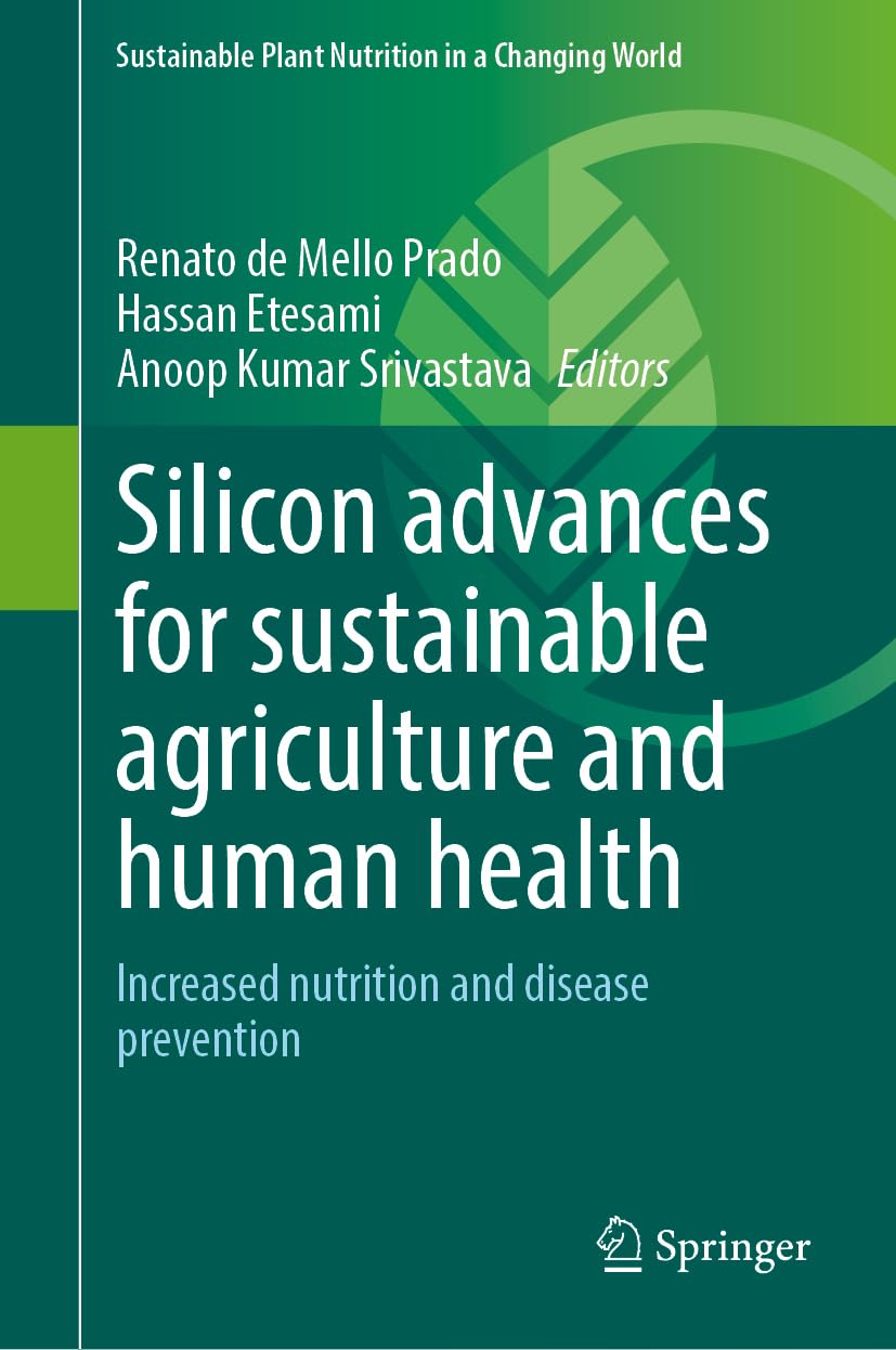 Silicon Advances for Sustainable Agriculture and Human Health: Increased Nutrition and Disease Prevention (Sustainable Plant Nutrition in a Changing World)