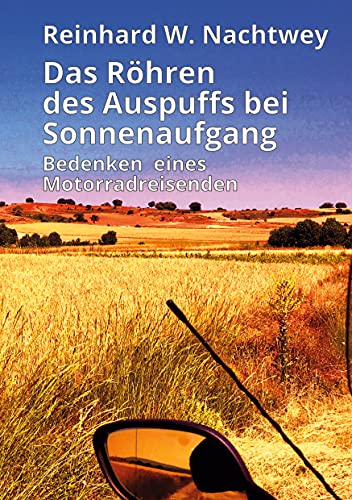 Das Röhren des Auspuffs bei Sonnenaufgang: Bedenken eines Motorradreisenden