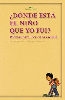 ¿Dónde está el niño que yo fui? : poemas para leer en la escuela (Akal Literaturas, Band 15)