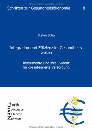 Integration und Effizienz im Gesundheitswesen (Schriften zur Gesundheitsökonomie)