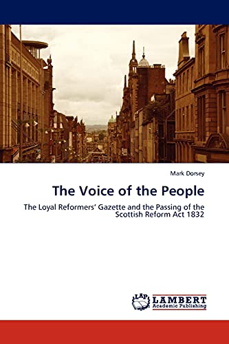 The Voice of the People: The Loyal Reformers’ Gazette and the Passing of the Scottish Reform Act 1832