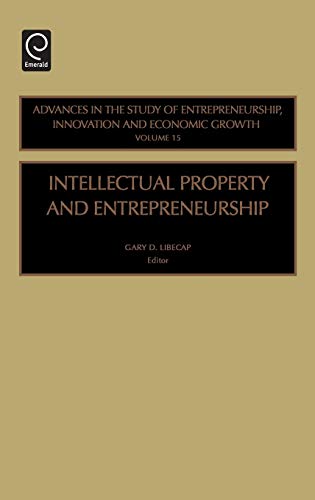 Intellectual Property and Entrepreneurship (Advances in the Study of Entrepreneurship, Innovation and Ec): Advances in the Study of Entrepreneurship, Innovation and Economic Growth