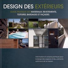 Design des extérieurs : guide pratique des matériaux, revêtements, toitures, bardages et façades