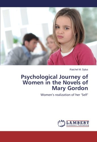 Psychological Journey of Women in the Novels of Mary Gordon: Women’s realization of her ‘Self’