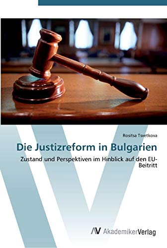 Die Justizreform in Bulgarien: Zustand und Perspektiven im Hinblick auf den EU-Beitritt