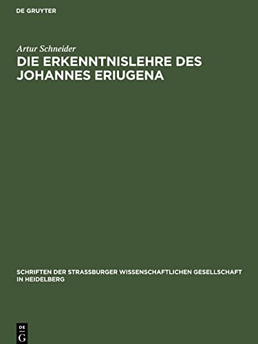 Die Erkenntnislehre des Johannes Eriugena: Im Rahmen ihrer metaphysischen und anthropologischen Voraussetzungen nach den Quellen dargestellt ... Gesellschaft in Heidelberg, 3, 1)
