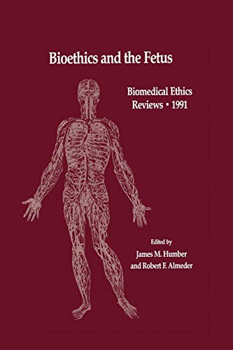 Bioethics and the Fetus: Medical, Moral And Legal Issues (Biomedical Ethics Reviews, Band 25)