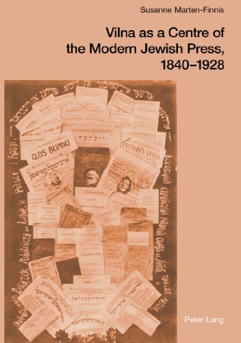 Vilna as a Centre of the Modern Jewish Press, 1840-1928: Aspirations, Challenges, and Progress