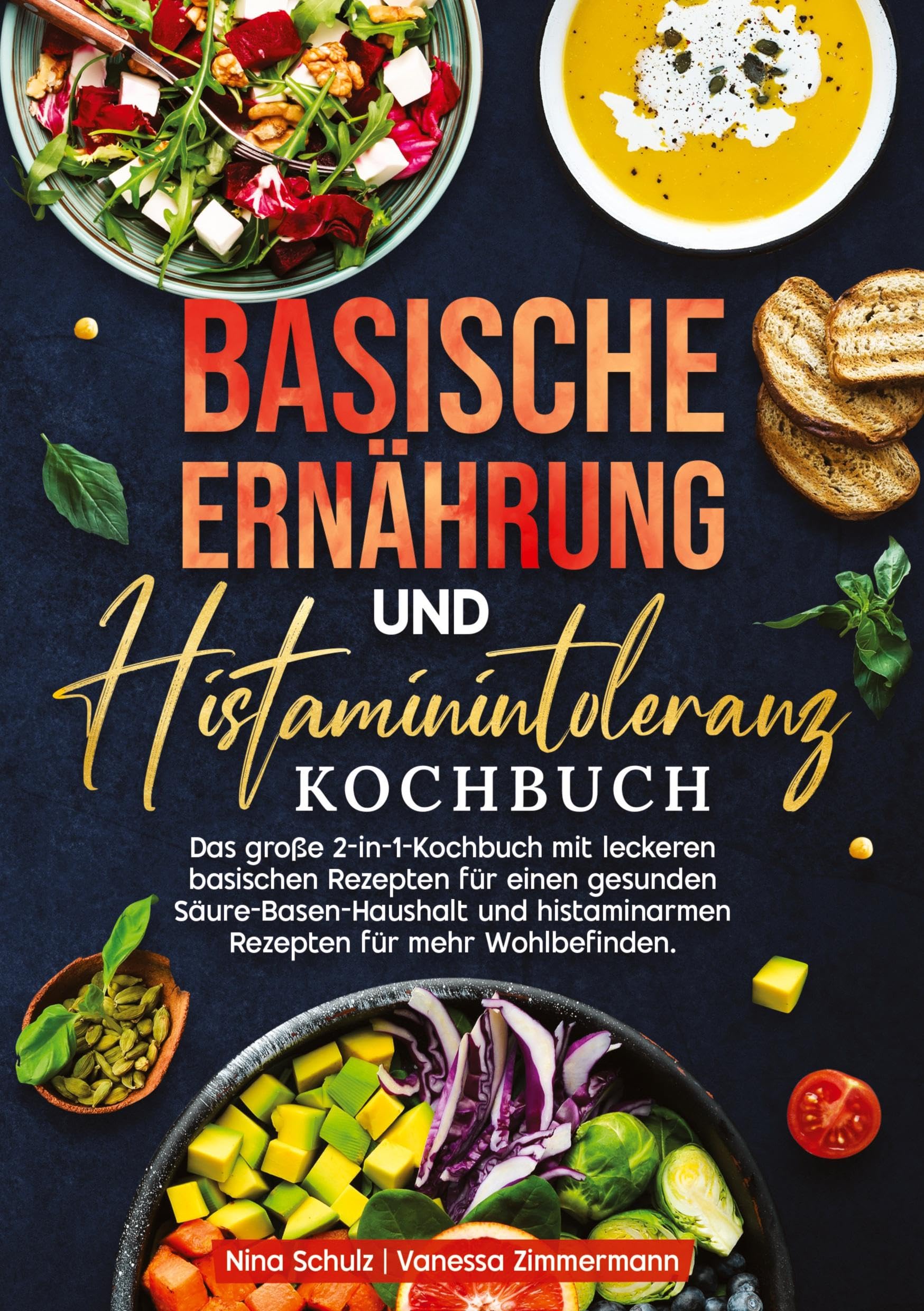 Basische Ernährung und Histaminintoleranz Kochbuch: Das große 2-in-1-Kochbuch mit leckeren basischen Rezepten für einen gesunden Säure-Basen-Haushalt und histaminarmen Rezepten für mehr Wohlbefinden.