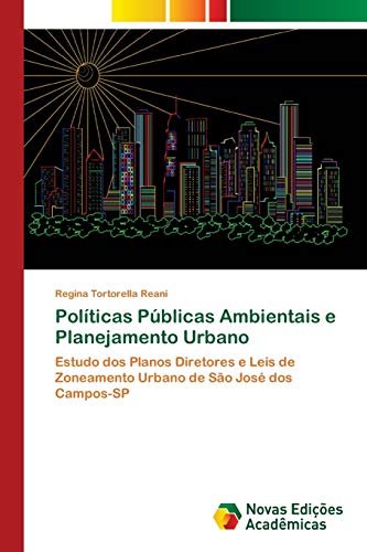 Políticas Públicas Ambientais e Planejamento Urbano: Estudo dos Planos Diretores e Leis de Zoneamento Urbano de São José dos Campos-SP