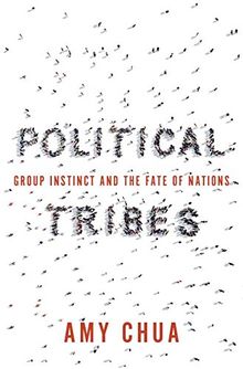 Political Tribes: Group Instinct and the Fate of Nations