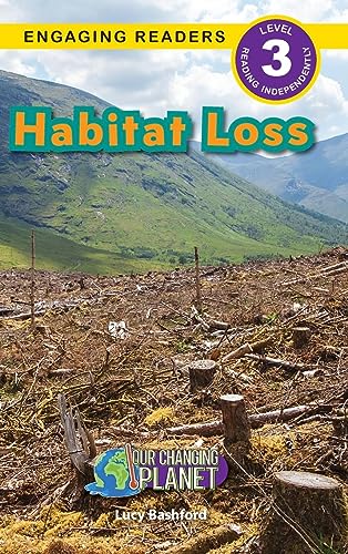 Habitat Loss: Our Changing Planet (Engaging Readers, Level 3)